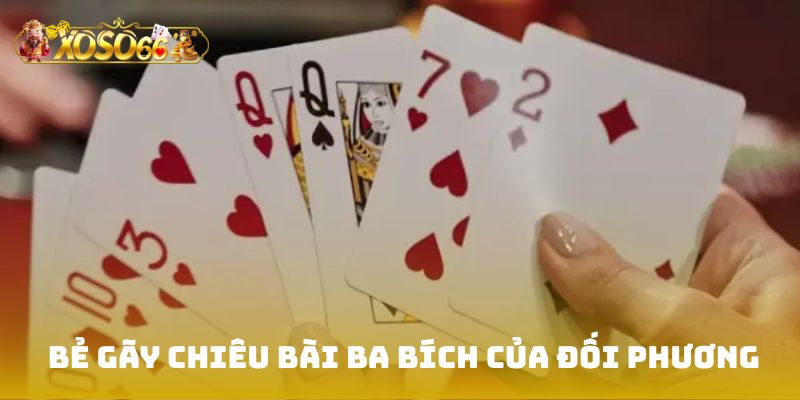 Bẻ gãy chiêu bài ba bích của đối phương