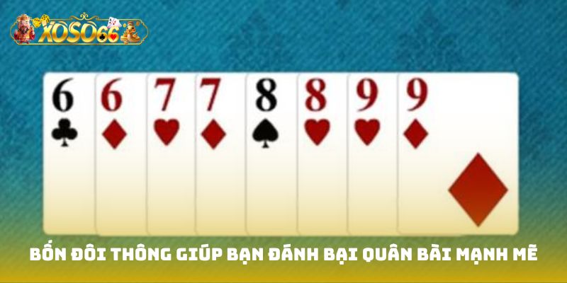 Bốn đôi thông giúp bạn đánh bại những quân bài mạnh mẽ