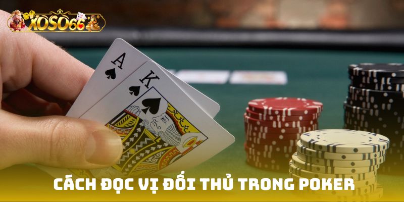 Cách đọc vị đối thủ trong Poker