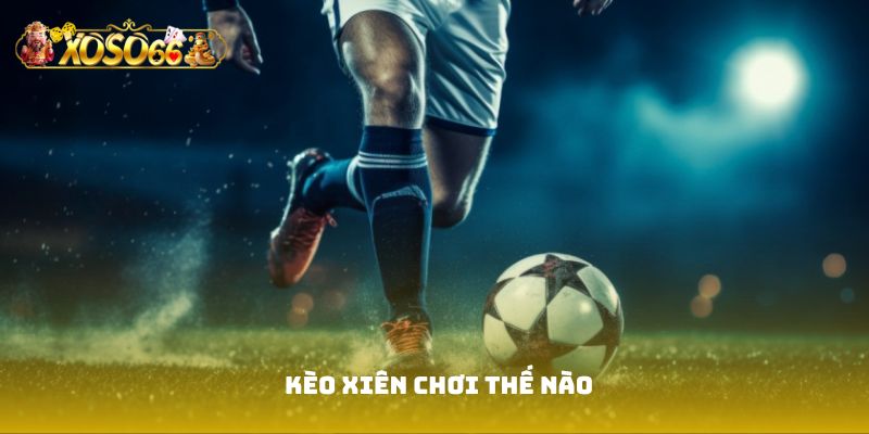 Kèo xiên chơi thế nào