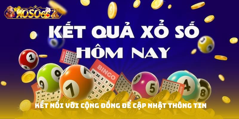 Kết nối với cộng đồng để cập nhật thông tin