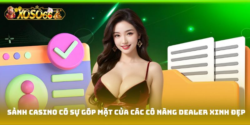 Sảnh casino Xoso66 có sự góp mặt của các cô nàng Dealer xinh đẹp
