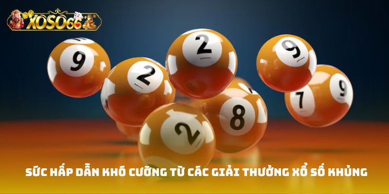 Sức hấp dẫn khó cưỡng từ các giải thưởng xổ số khủng