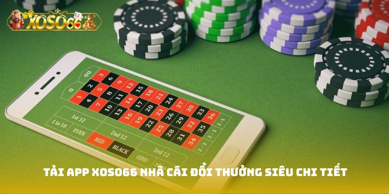Tải app Xoso66 tại nhà cái đổi thưởng siêu chi tiết