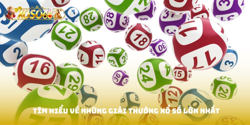 Tìm hiểu về những giải thưởng xổ số lớn nhất