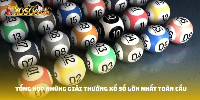 Tổng hợp những giải thưởng xổ số lớn nhất toàn cầu