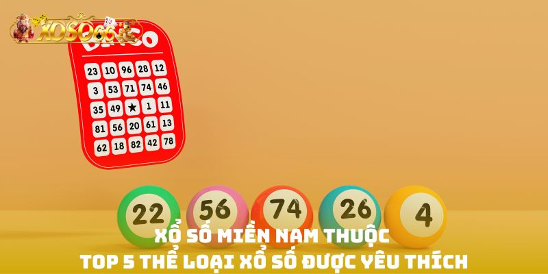 Xổ số miền Nam thuộc top 5 thể loại xổ số được yêu thích